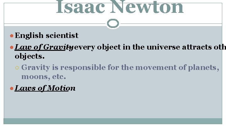 Isaac Newton ● English scientist ● Law of Gravity – every object in the Isaac Newton ● English scientist ● Law of Gravity – every object in the
