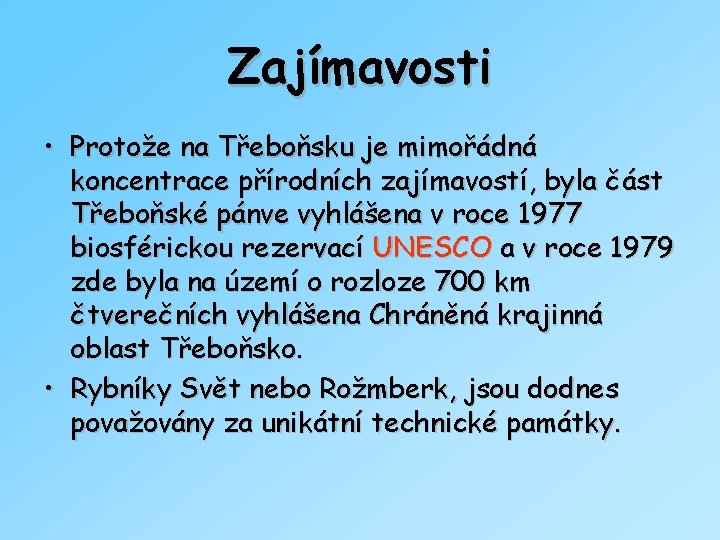 Zajímavosti • Protože na Třeboňsku je mimořádná koncentrace přírodních zajímavostí, byla část Třeboňské pánve