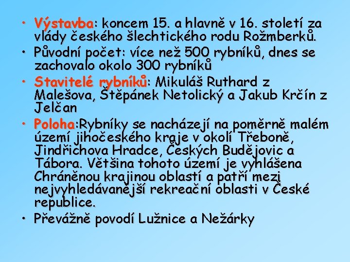  • Výstavba: koncem 15. a hlavně v 16. století za vlády českého šlechtického