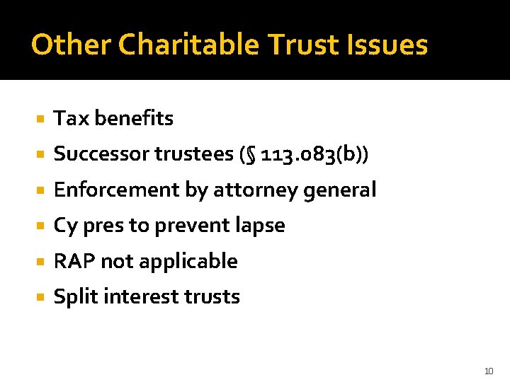 Other Charitable Trust Issues Tax benefits Successor trustees (§ 113. 083(b)) Enforcement by attorney