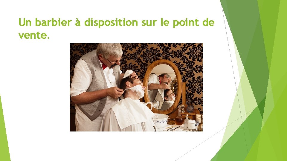 Un barbier à disposition sur le point de vente. 