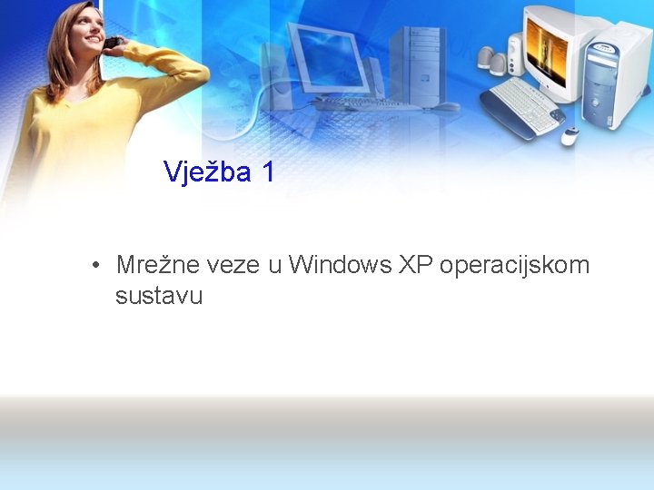 Vježba 1 • Mrežne veze u Windows XP operacijskom sustavu 