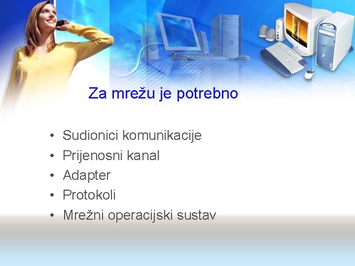 Za mrežu je potrebno • • • Sudionici komunikacije Prijenosni kanal Adapter Protokoli Mrežni