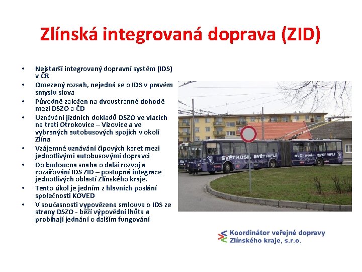 Zlínská integrovaná doprava (ZID) • • Nejstarší integrovaný dopravní systém (IDS) v ČR Omezený