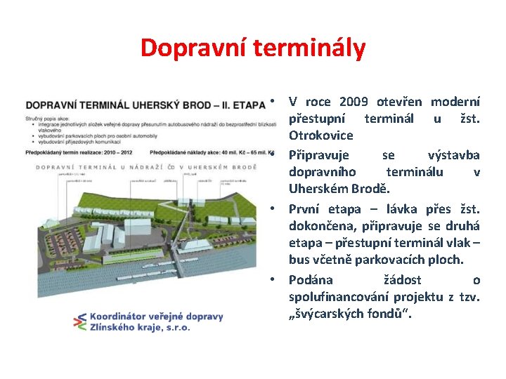 Dopravní terminály • V roce 2009 otevřen moderní přestupní terminál u žst. Otrokovice •