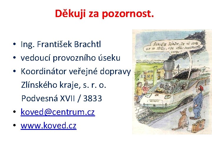 Děkuji za pozornost. • Ing. František Brachtl • vedoucí provozního úseku • Koordinátor veřejné