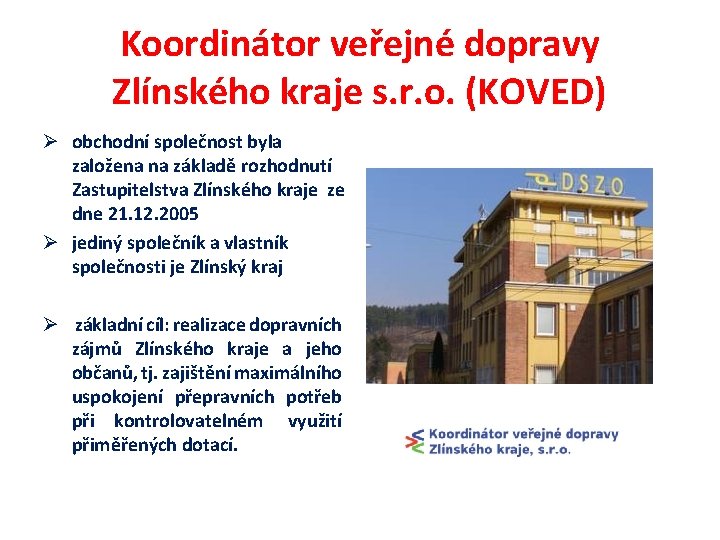 Koordinátor veřejné dopravy Zlínského kraje s. r. o. (KOVED) Ø obchodní společnost byla založena