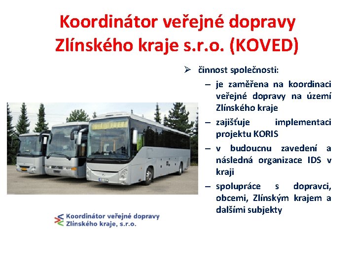 Koordinátor veřejné dopravy Zlínského kraje s. r. o. (KOVED) Ø činnost společnosti: – je