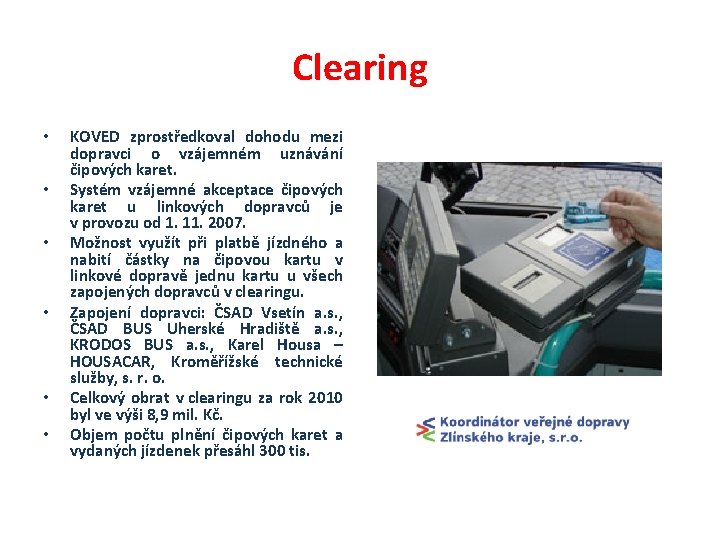 Clearing • • • KOVED zprostředkoval dohodu mezi dopravci o vzájemném uznávání čipových karet.