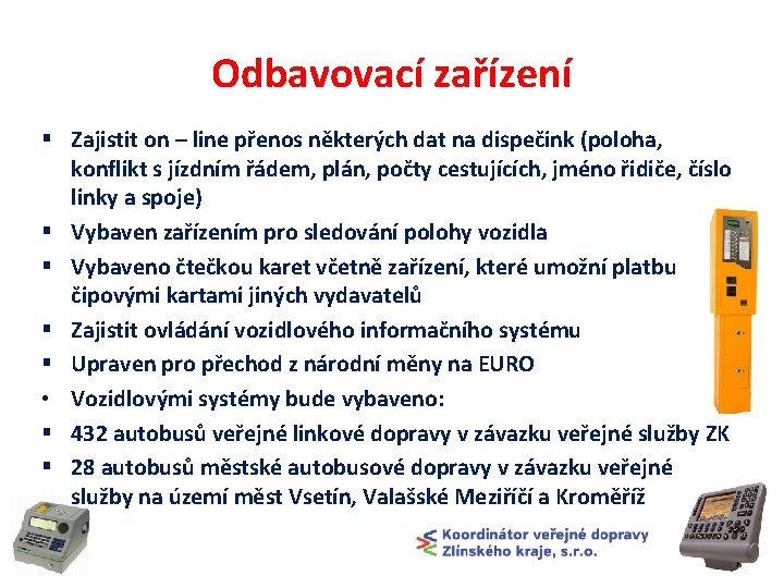 Odbavovací zařízení § Zajistit on – line přenos některých dat na dispečink (poloha, konflikt