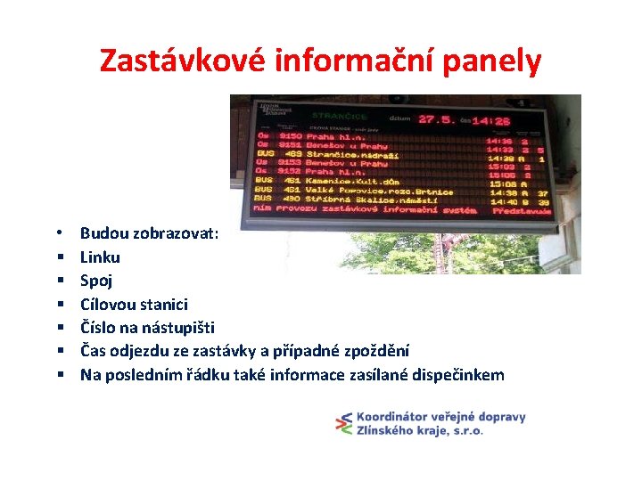 Zastávkové informační panely • § § § Budou zobrazovat: Linku Spoj Cílovou stanici Číslo