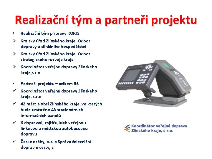 Realizační tým a partneři projektu • Realizační tým přípravy KORIS Ø Krajský úřad Zlínského