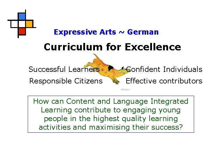 Expressive Arts ~ German Curriculum for Excellence Successful Learners Confident Individuals Responsible Citizens Effective
