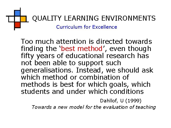 QUALITY LEARNING ENVIRONMENTS Curriculum for Excellence Too much attention is directed towards finding the