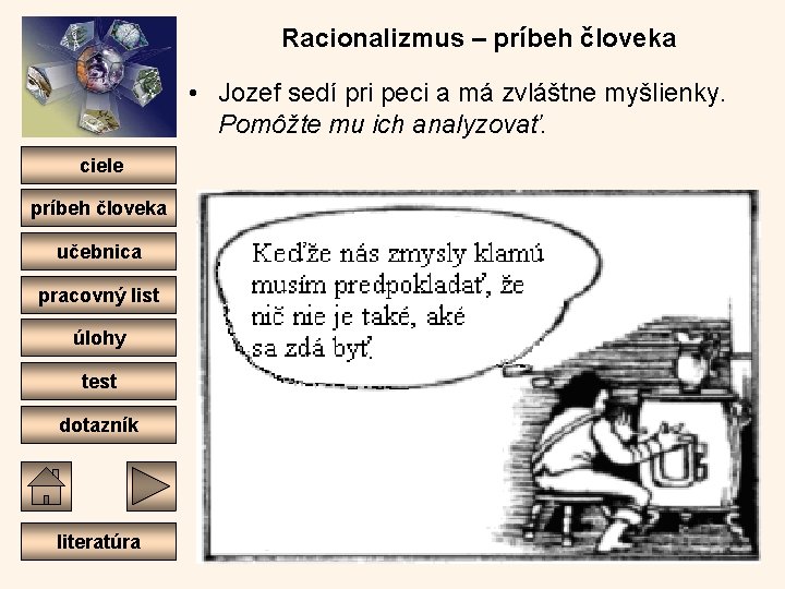 Racionalizmus – príbeh človeka • Jozef sedí pri peci a má zvláštne myšlienky. Pomôžte