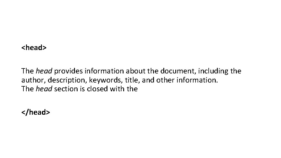<head> The head provides information about the document, including the author, description, keywords, title, <head> The head provides information about the document, including the author, description, keywords, title,