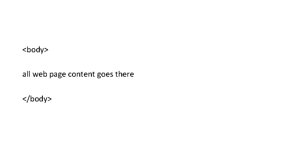 <body> all web page content goes there </body> <body> all web page content goes there </body>