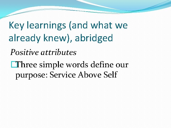 Key learnings (and what we already knew), abridged Positive attributes �Three simple words define