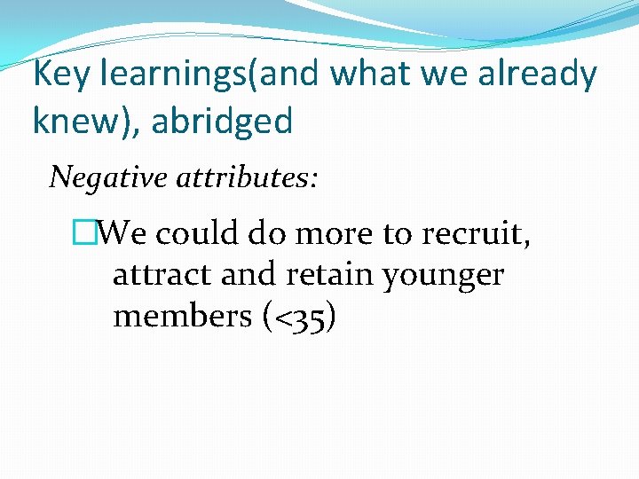 Key learnings(and what we already knew), abridged Negative attributes: �We could do more to