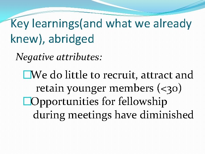 Key learnings(and what we already knew), abridged Negative attributes: �We do little to recruit,