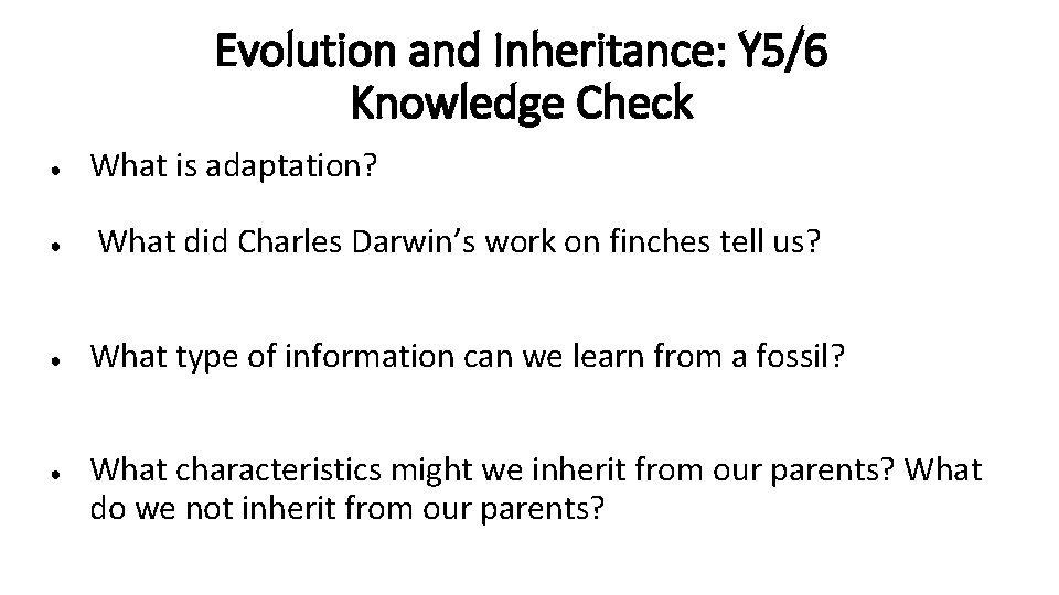 Evolution and Inheritance: Y 5/6 Knowledge Check ● ● What is adaptation? What did