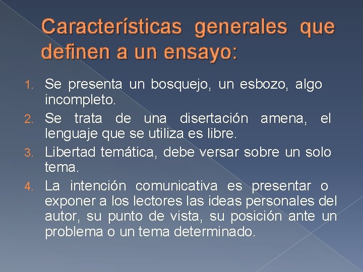 Características generales que definen a un ensayo: Se presenta un bosquejo, un esbozo, algo