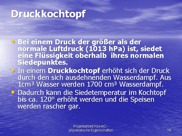 Druckkochtopf • Bei einem Druck der größer als der • • normale Luftdruck (1013