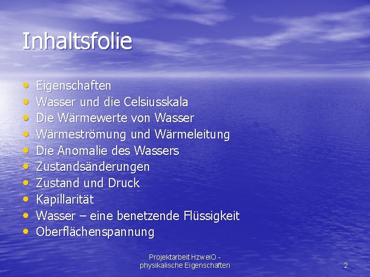 Inhaltsfolie • • • Eigenschaften Wasser und die Celsiusskala Die Wärmewerte von Wasser Wärmeströmung