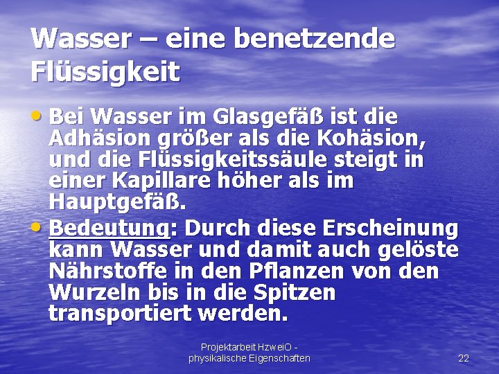 Wasser – eine benetzende Flüssigkeit • Bei Wasser im Glasgefäß ist die Adhäsion größer