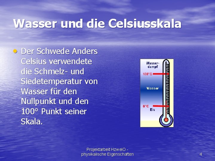 Wasser und die Celsiusskala · Der Schwede Anders Celsius verwendete die Schmelz- und Siedetemperatur