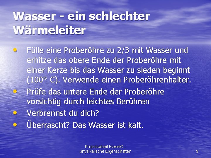 Wasser - ein schlechter Wärmeleiter • Fülle eine Proberöhre zu 2/3 mit Wasser und