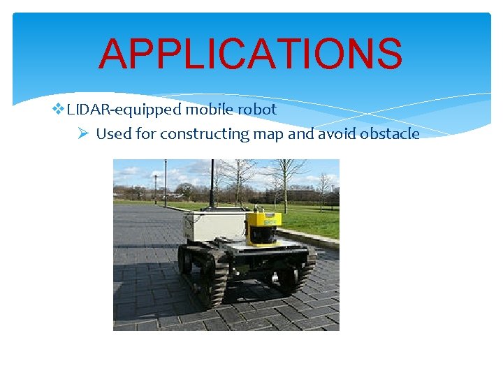 APPLICATIONS v. LIDAR-equipped mobile robot Ø Used for constructing map and avoid obstacle 