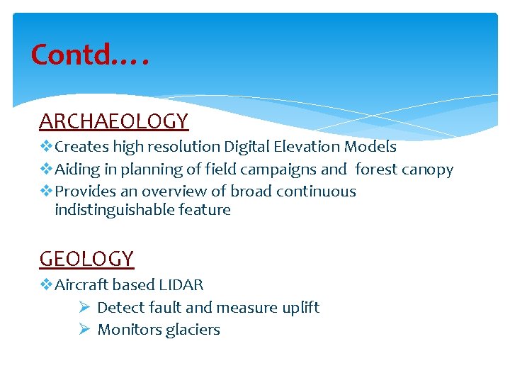 Contd…. ARCHAEOLOGY v. Creates high resolution Digital Elevation Models v. Aiding in planning of