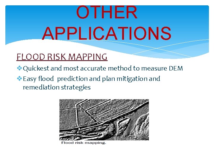 OTHER APPLICATIONS FLOOD RISK MAPPING v. Quickest and most accurate method to measure DEM