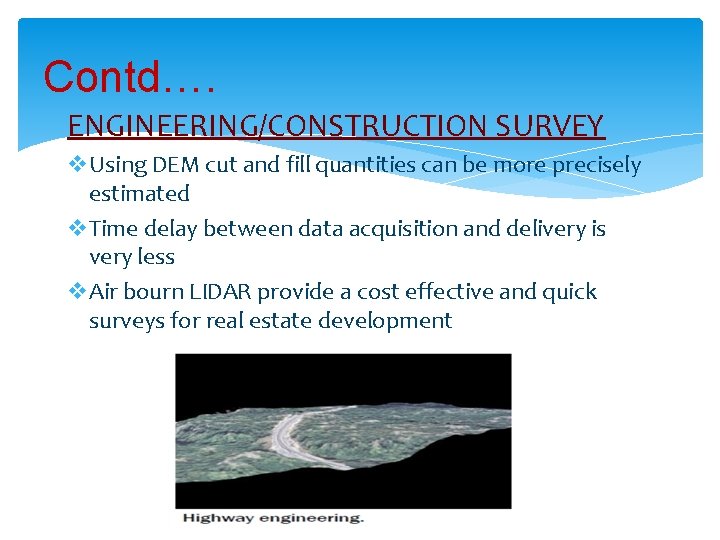 Contd…. ENGINEERING/CONSTRUCTION SURVEY v. Using DEM cut and fill quantities can be more precisely
