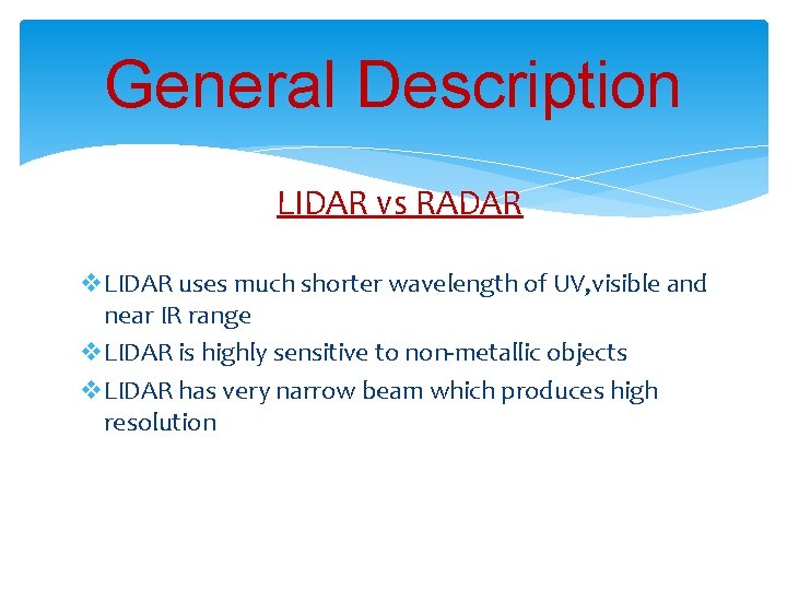 General Description LIDAR vs RADAR v. LIDAR uses much shorter wavelength of UV, visible