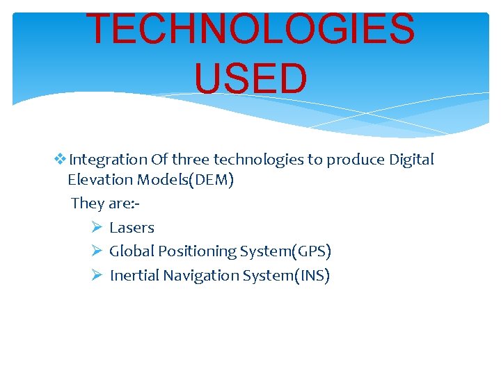 TECHNOLOGIES USED v. Integration Of three technologies to produce Digital Elevation Models(DEM) They are: