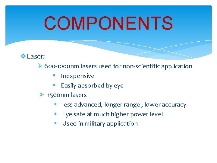 COMPONENTS v. Laser: Ø 600 -1000 nm lasers used for non-scientific application § Inexpensive