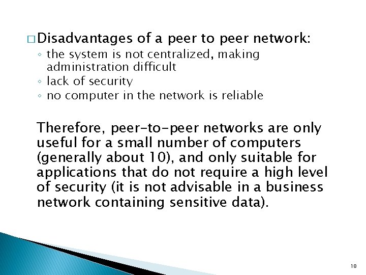 � Disadvantages of a peer to peer network: ◦ the system is not centralized,