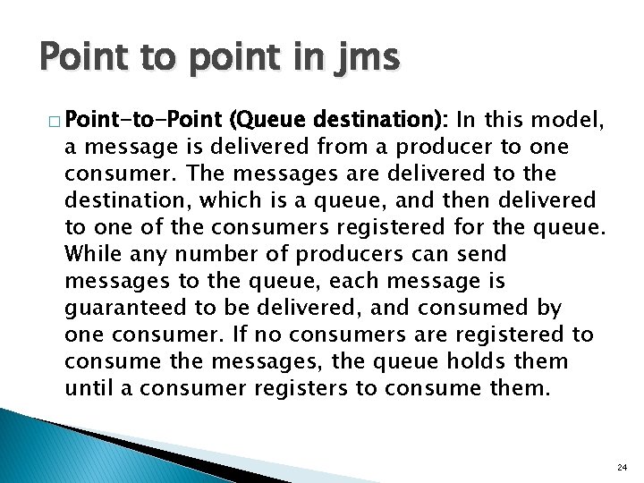 Point to point in jms � Point-to-Point (Queue destination): In this model, a message