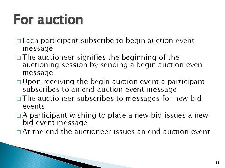 For auction � Each participant subscribe to begin auction event message � The auctioneer For auction � Each participant subscribe to begin auction event message � The auctioneer
