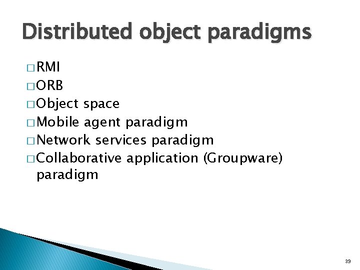 Distributed object paradigms � RMI � ORB � Object space � Mobile agent paradigm
