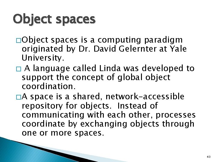 Object spaces � Object spaces is a computing paradigm originated by Dr. David Gelernter Object spaces � Object spaces is a computing paradigm originated by Dr. David Gelernter