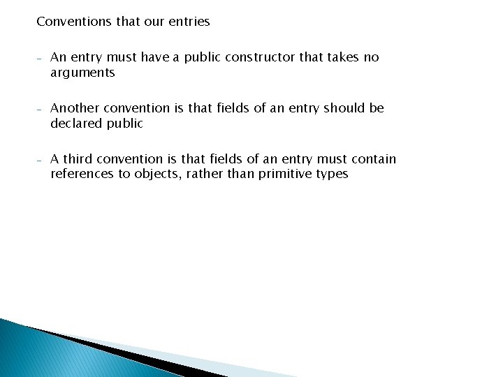 Conventions that our entries - An entry must have a public constructor that takes