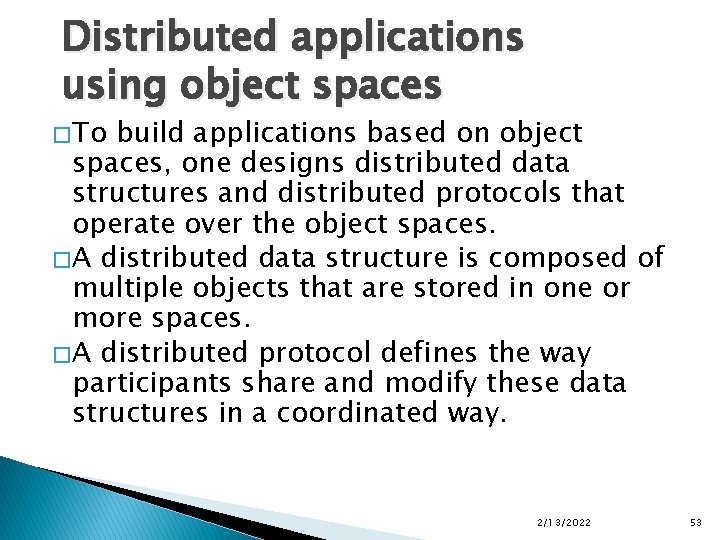 Distributed applications using object spaces � To build applications based on object spaces, one