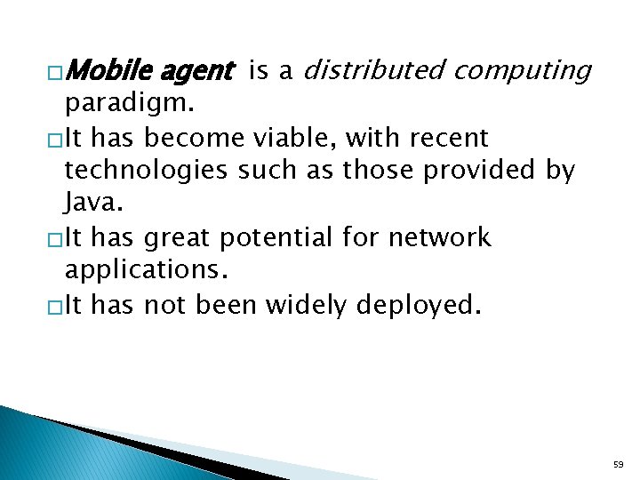 �Mobile agent is a distributed computing paradigm. �It has become viable, with recent technologies