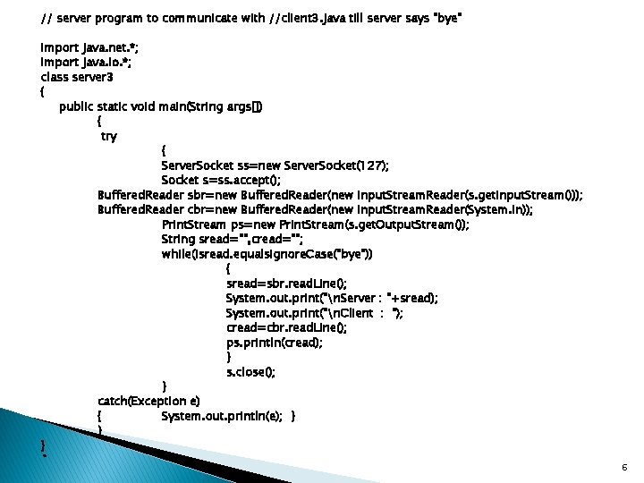// server program to communicate with //client 3. java till server says "bye" import // server program to communicate with //client 3. java till server says "bye" import
