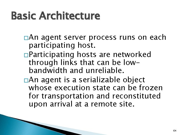 Basic Architecture �An agent server process runs on each participating host. �Participating hosts are