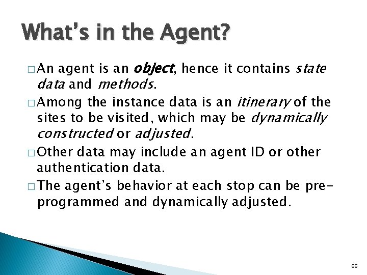 What’s in the Agent? agent is an object, hence it contains state data and What’s in the Agent? agent is an object, hence it contains state data and