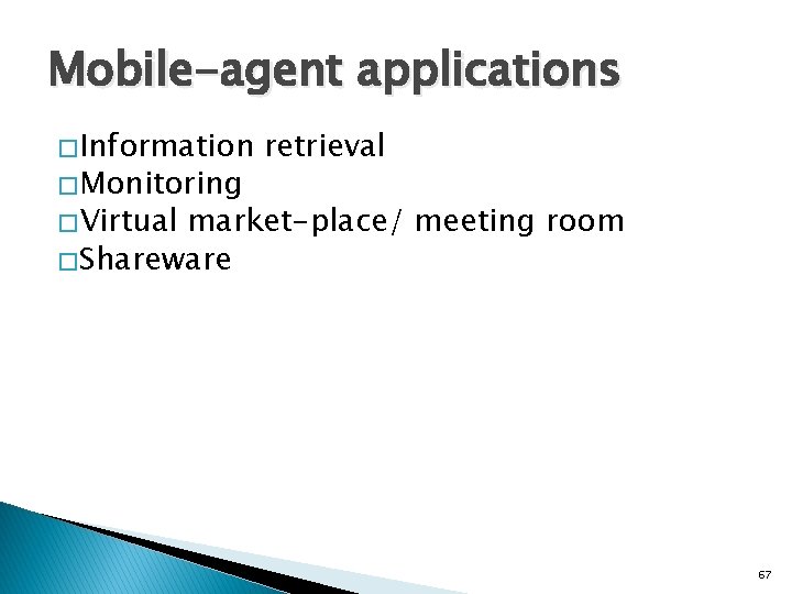 Mobile-agent applications � Information � Monitoring retrieval � Virtual market-place/ meeting room � Shareware Mobile-agent applications � Information � Monitoring retrieval � Virtual market-place/ meeting room � Shareware